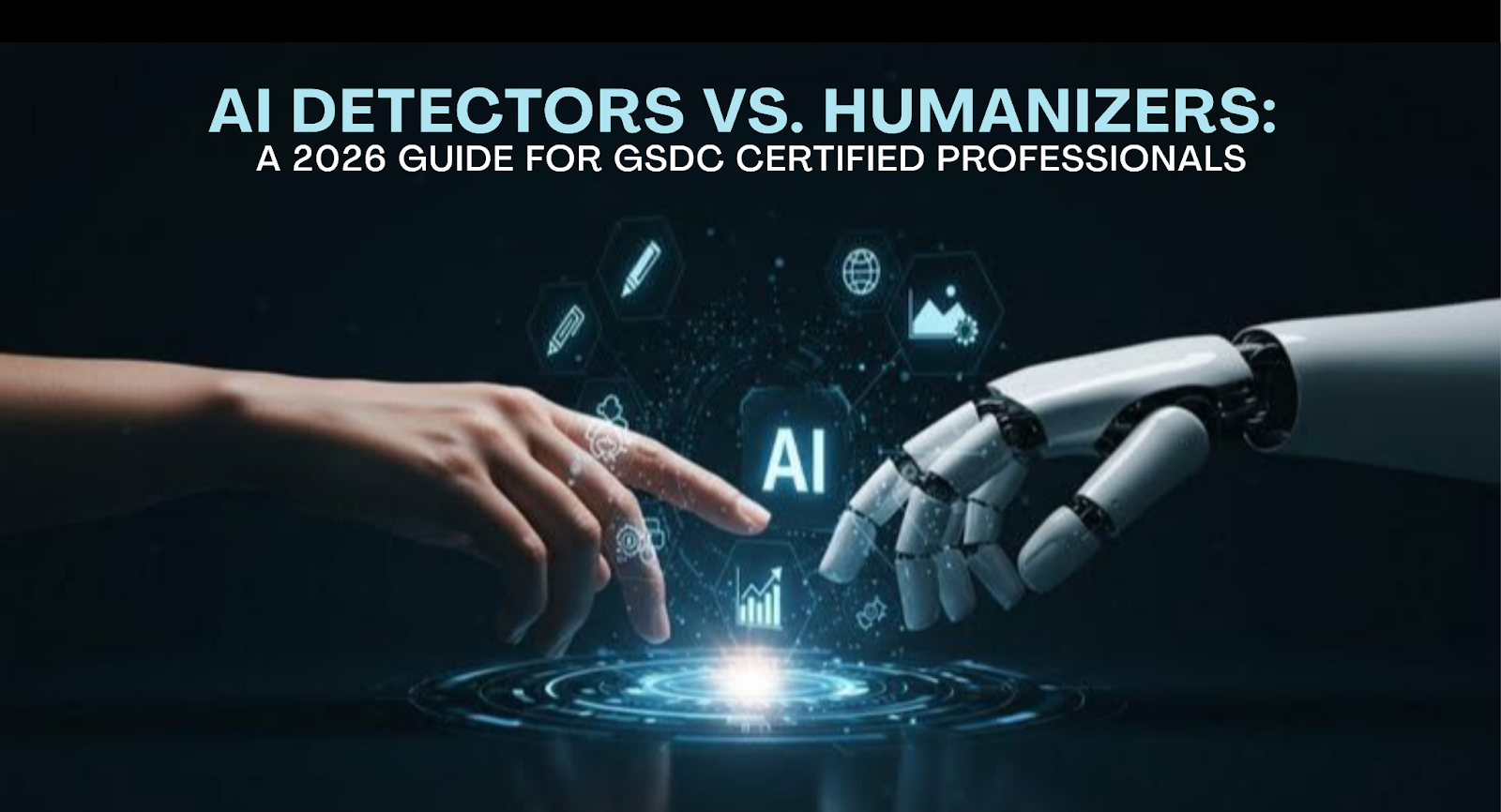 AI Detectors vs. Humanizers: A 2026 Guide for GSDC Certified Professionals