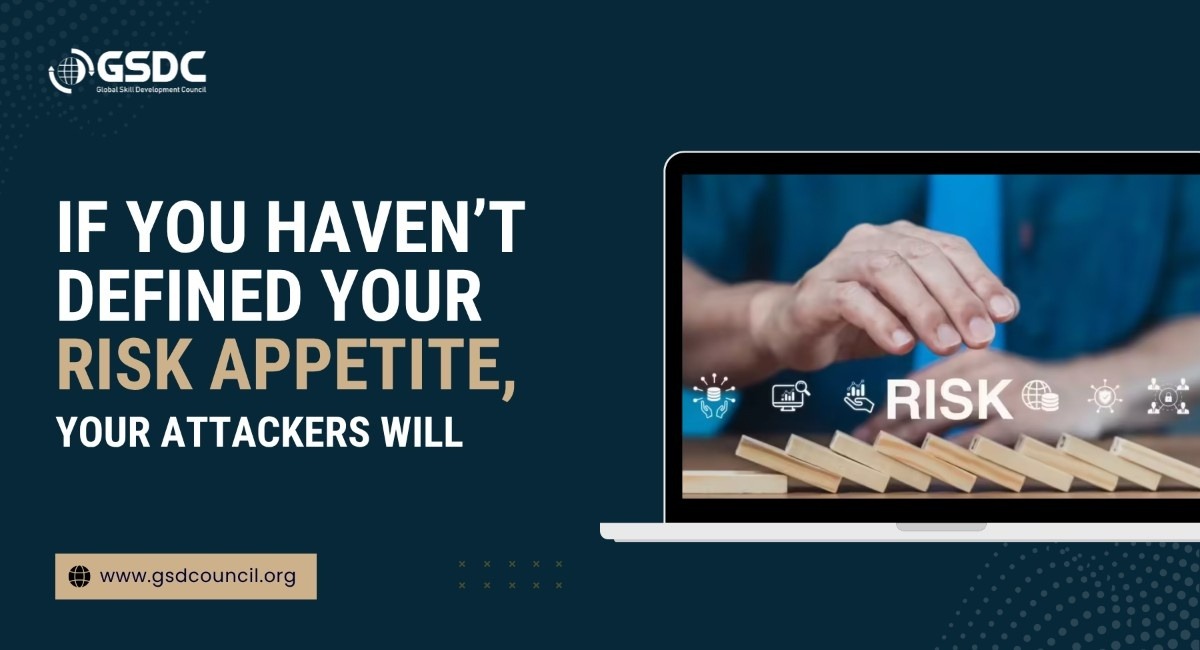 If you haven’t defined your risk appetite, your attackers will
